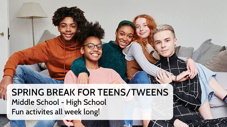 Spring Break for Teens/Tweens